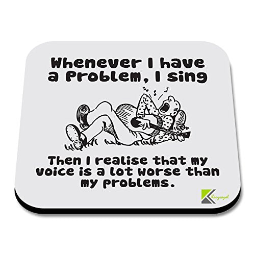 CS172 Whenever i Have a Problem, i Sing. Then i Realise That My Voice is a lot Worse Than My Problems Novelty Funny Coffee Tea Drink Gift Glossy MDF Wooden Coaster