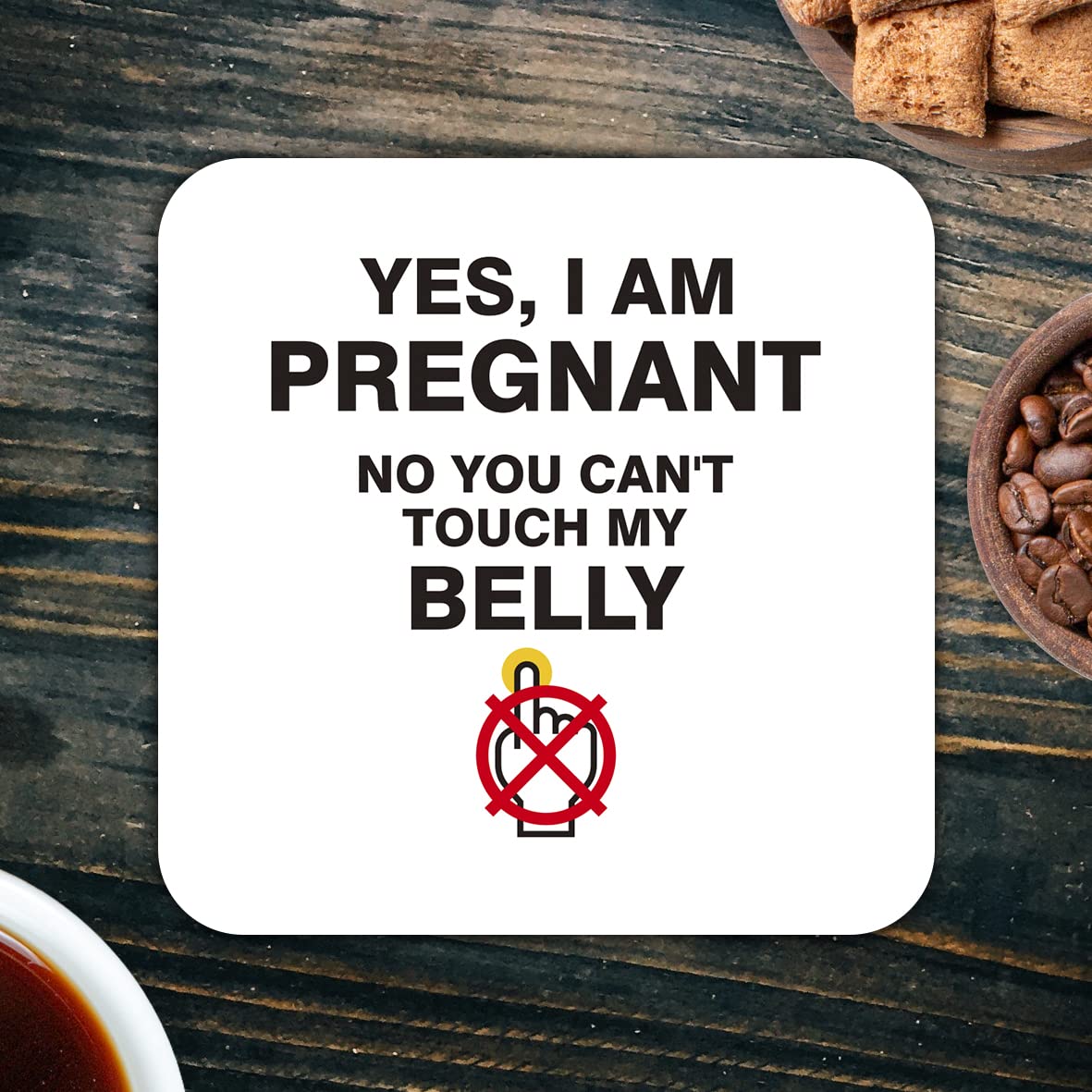 CS799 Yes, i am Pregnant. No You Can't Touch My Belly. Novelty Funny Coffee Tea Drink Gift Glossy MDF Wooden Coaster