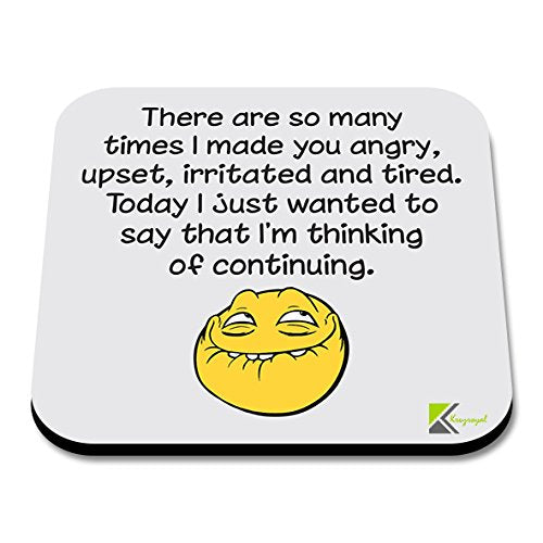 CS185 There are so Many Times i Made You Angry, Upset, Irritated and Tired. Today i just Wanted to say That I'm Thinking of continuing. Novelty Funny Coffee Tea Drink Gift Glossy MDF Wooden Coaster