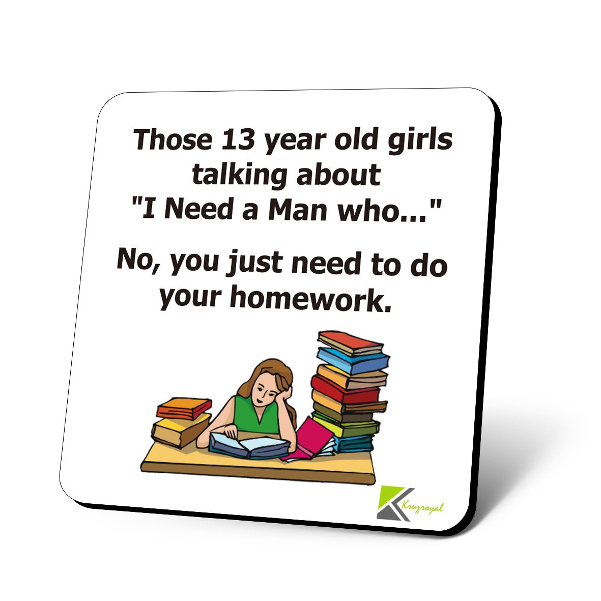 CS854 Those 13 Year Old Girls Talking About "i Need a Man who " No, You just Need to do Your Homework. Novelty Funny Coffee Tea Drink Gift Glossy MDF Wooden Coaster