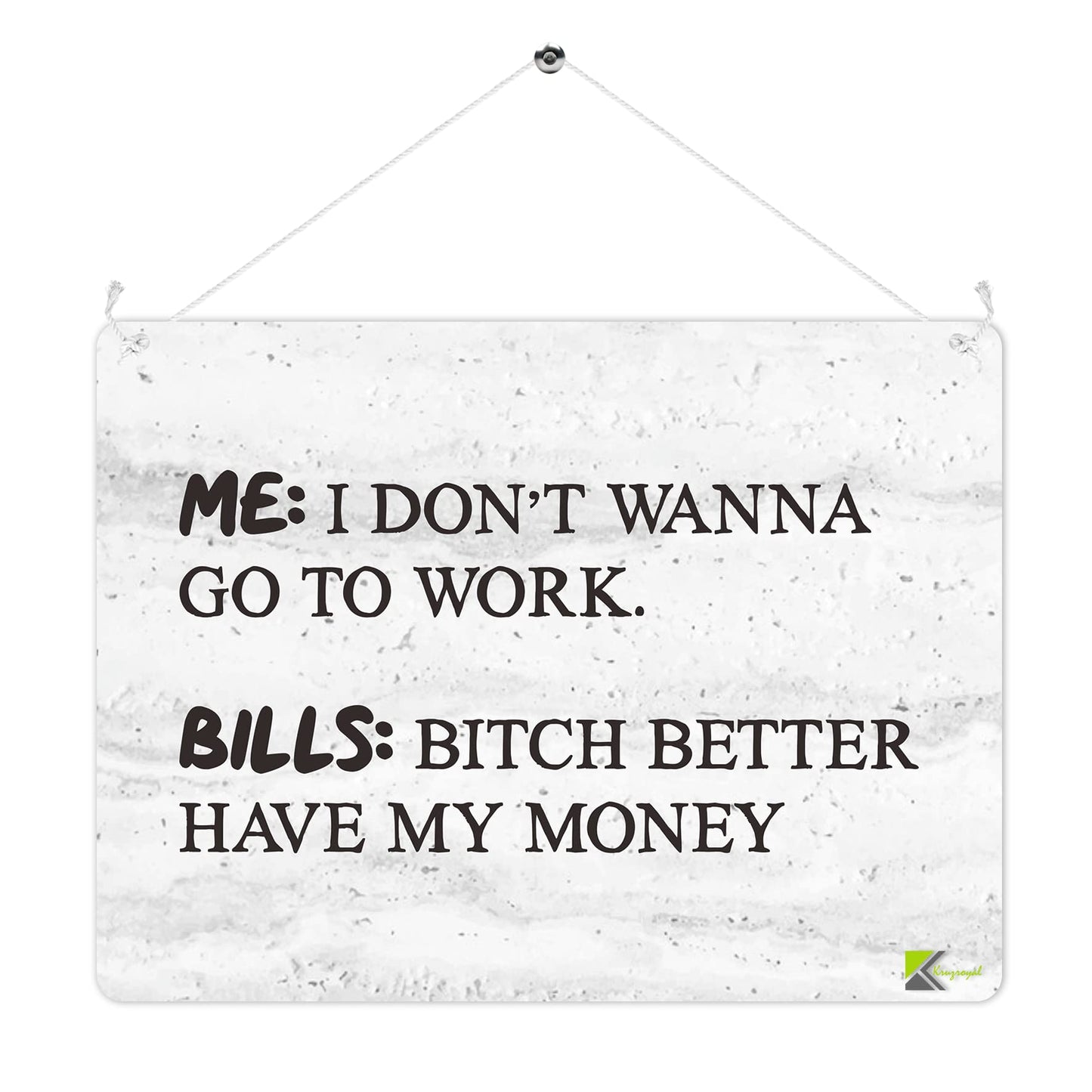 MP294 I don't wanna go to work Bills: better have my money Funny Novelty Retro Vintage Metal Wall Sign Plaque 20cm x 15cm