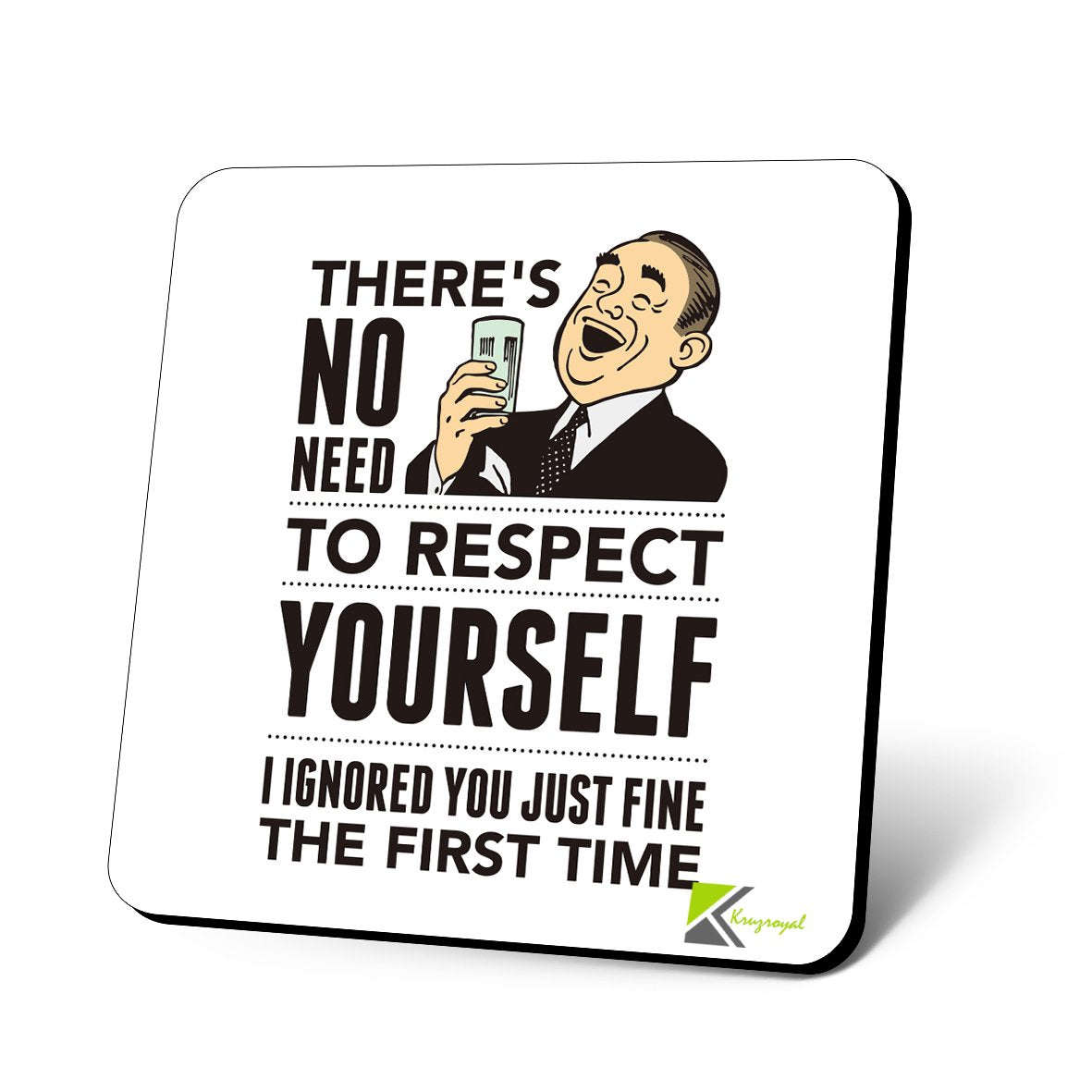 CS886 There's no Need to Respect Yourself i Ignored You just fine The First time Novelty Funny Coffee Tea Drink Gift Glossy MDF Wooden Coaster