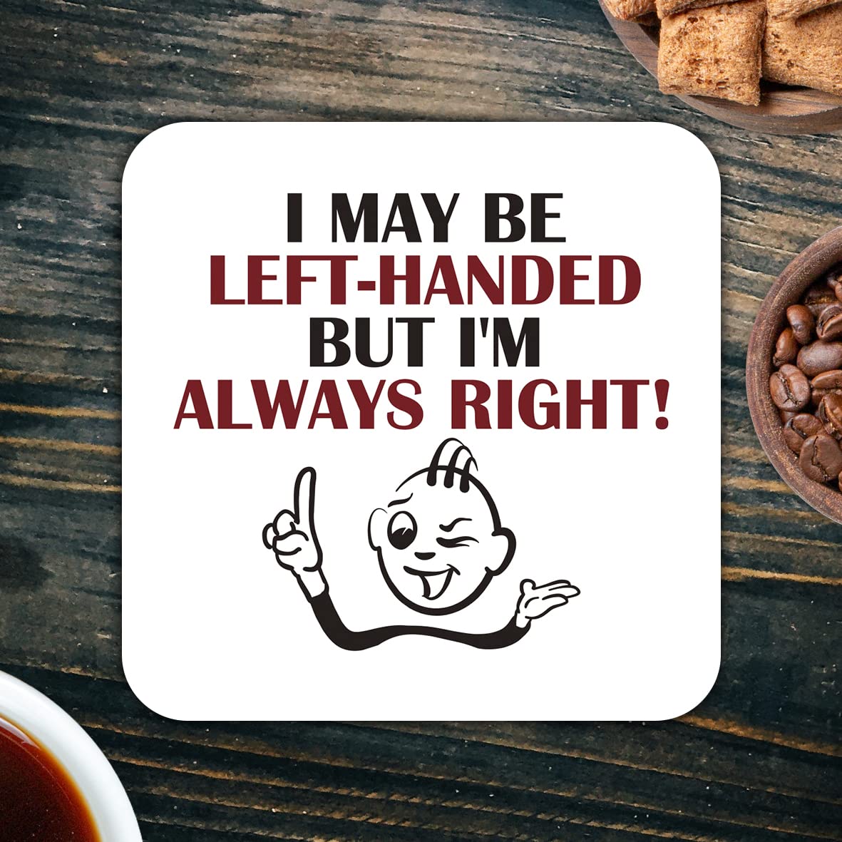 CS463 I May be Left-Handed but I'm Always Right! Novelty Funny Coffee Tea Drink Gift Glossy MDF Wooden Coaster
