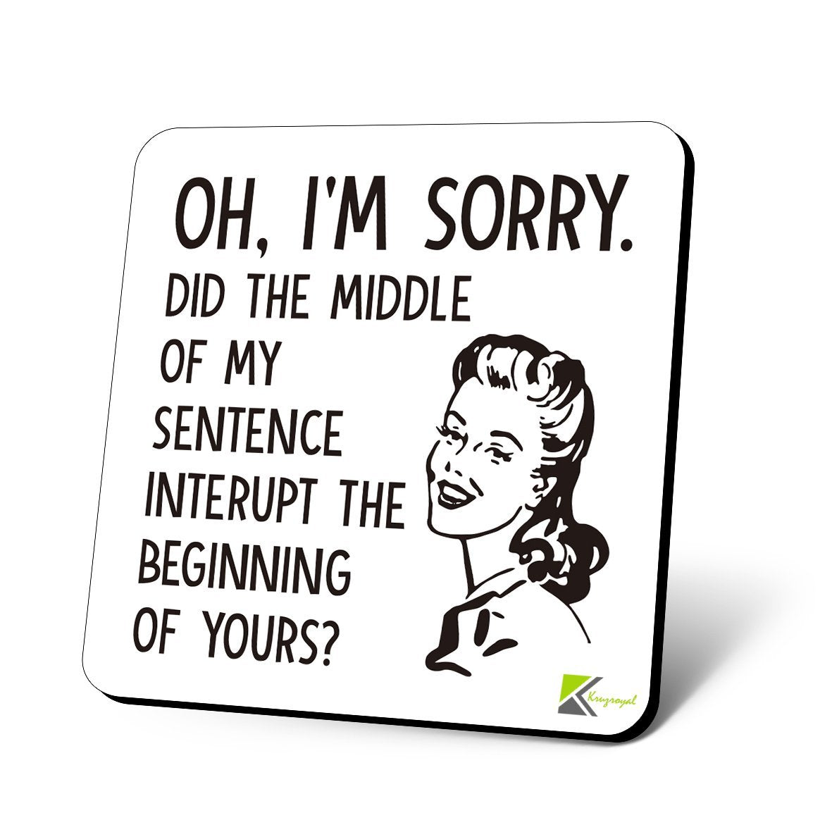 CS1014 Oh, I'm Sorry. Did The Middle of My Sentence Interupt The Beginning of Yours? / Cheeky Novelty Funny Coffee Tea Drink Glossy MDF Wooden Coaster