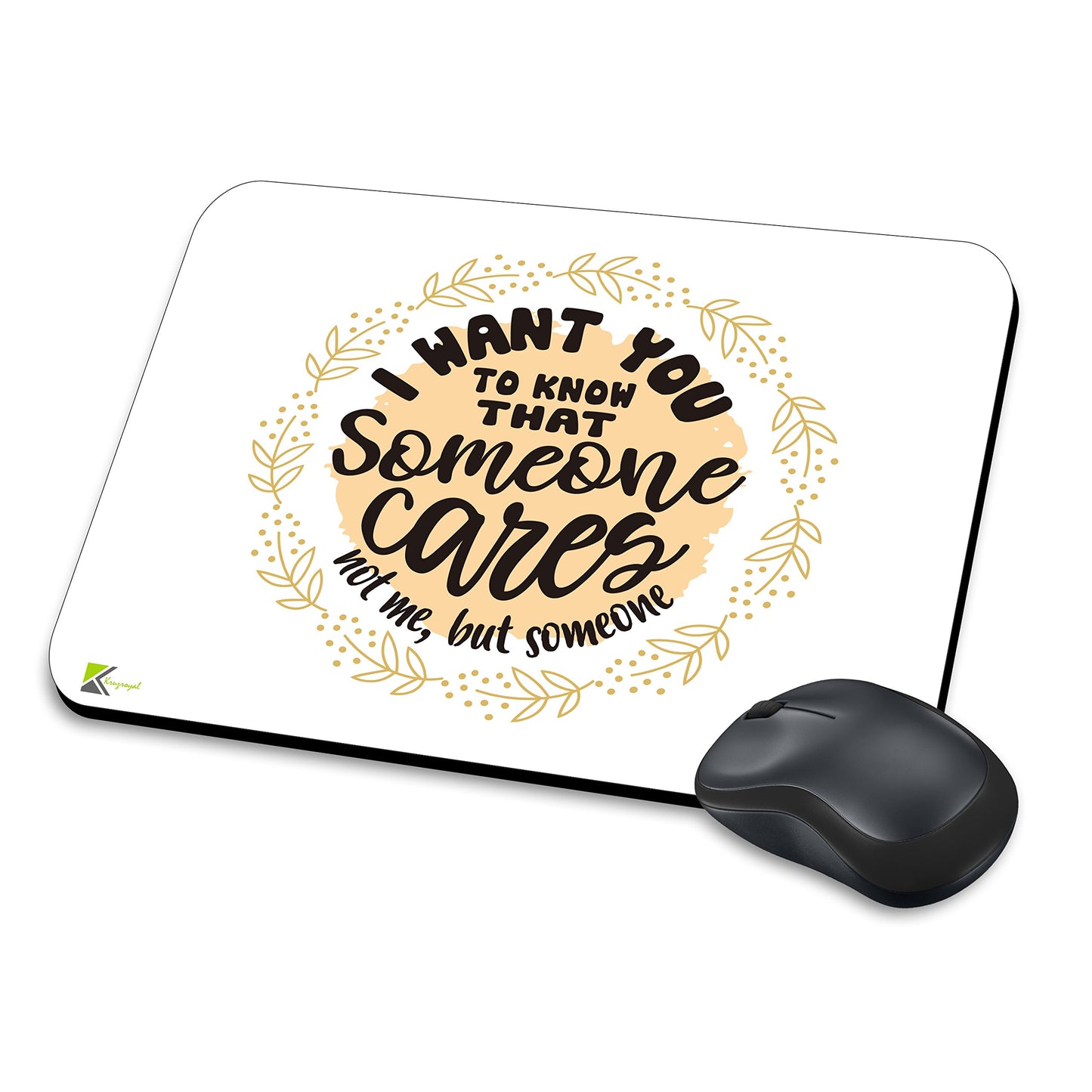 MM015 - I want you to know that someone cares not me, but someone Funny Novelty Gift Mousemat/MousePad Anti Slip Laptop Computer PC Mouse Mat