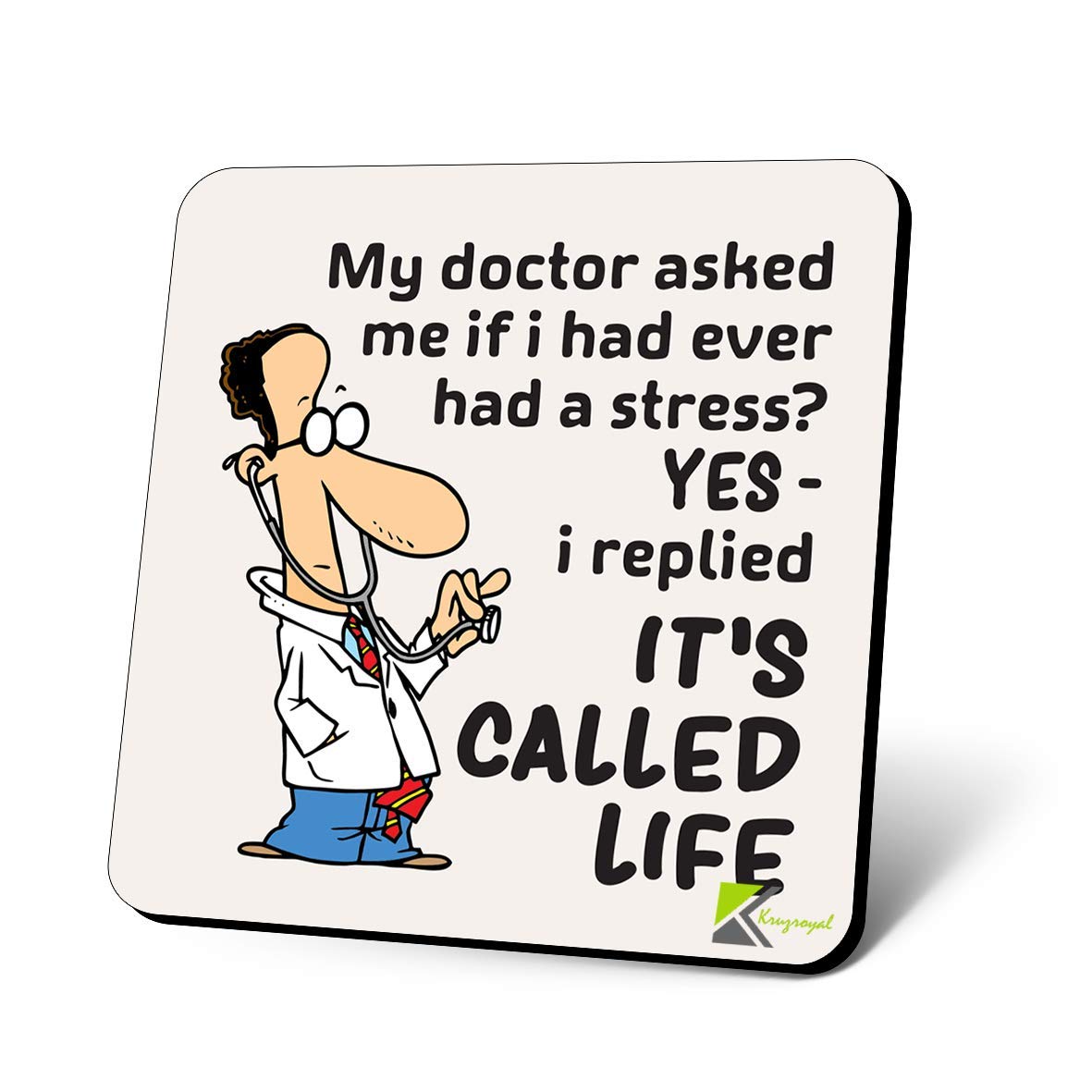 CS1122 My Doctor Asked me if i had Ever had a Stress? YES - i replied It's Called Life Novelty Funny Coffee Tea Drink Gift Glossy MDF Wooden Coaster