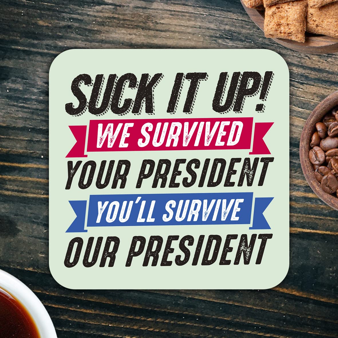 CS598 Suck it up! we Survived : Your President You'll Survive : Our President Novelty Funny Coffee Tea Drink Gift Glossy MDF Wooden Coaster