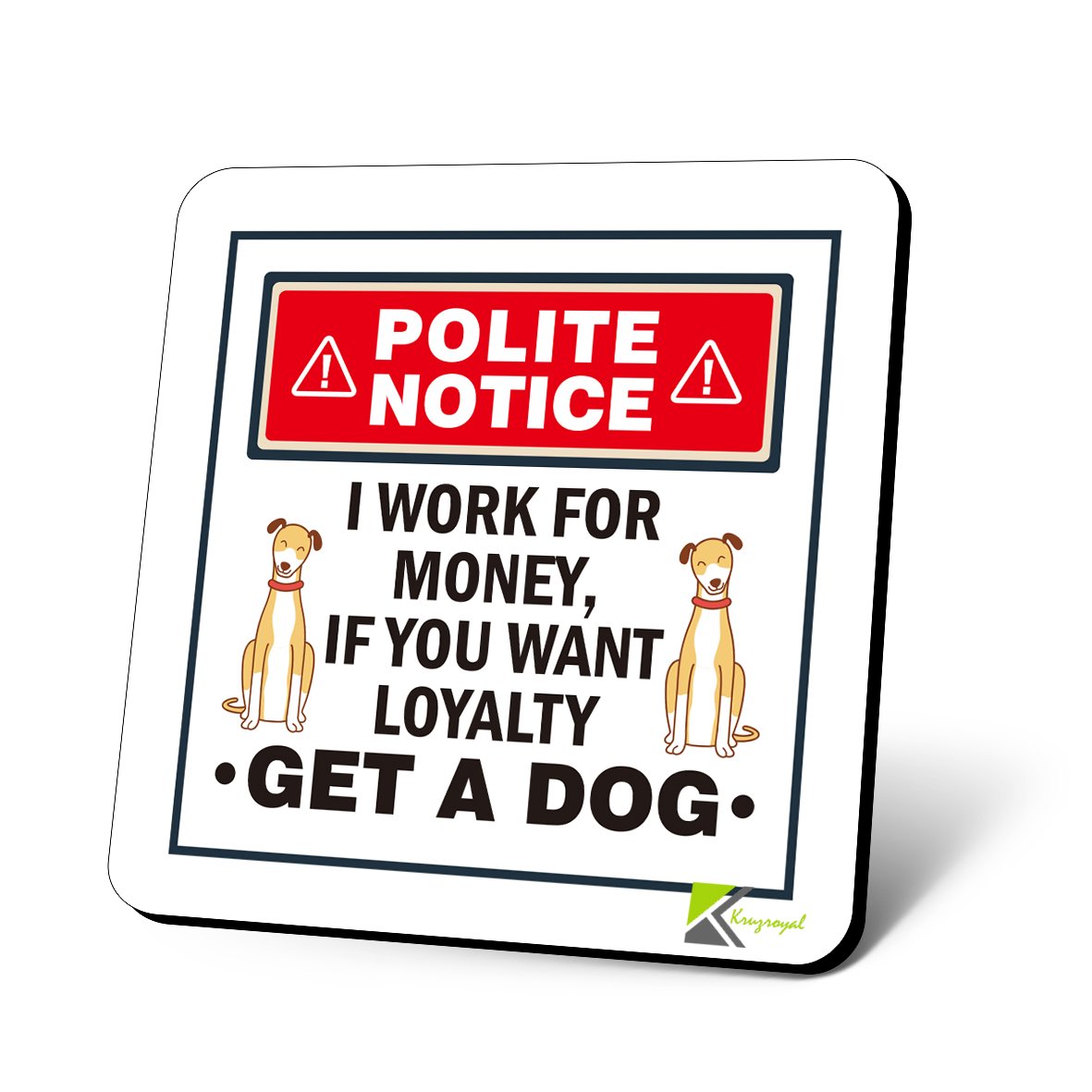 CS859 Polite Notice : I Work for Money, If You Want Loyalty GET A Dog Novelty Funny Coffee Tea Drink Gift Glossy MDF Wooden Coaster