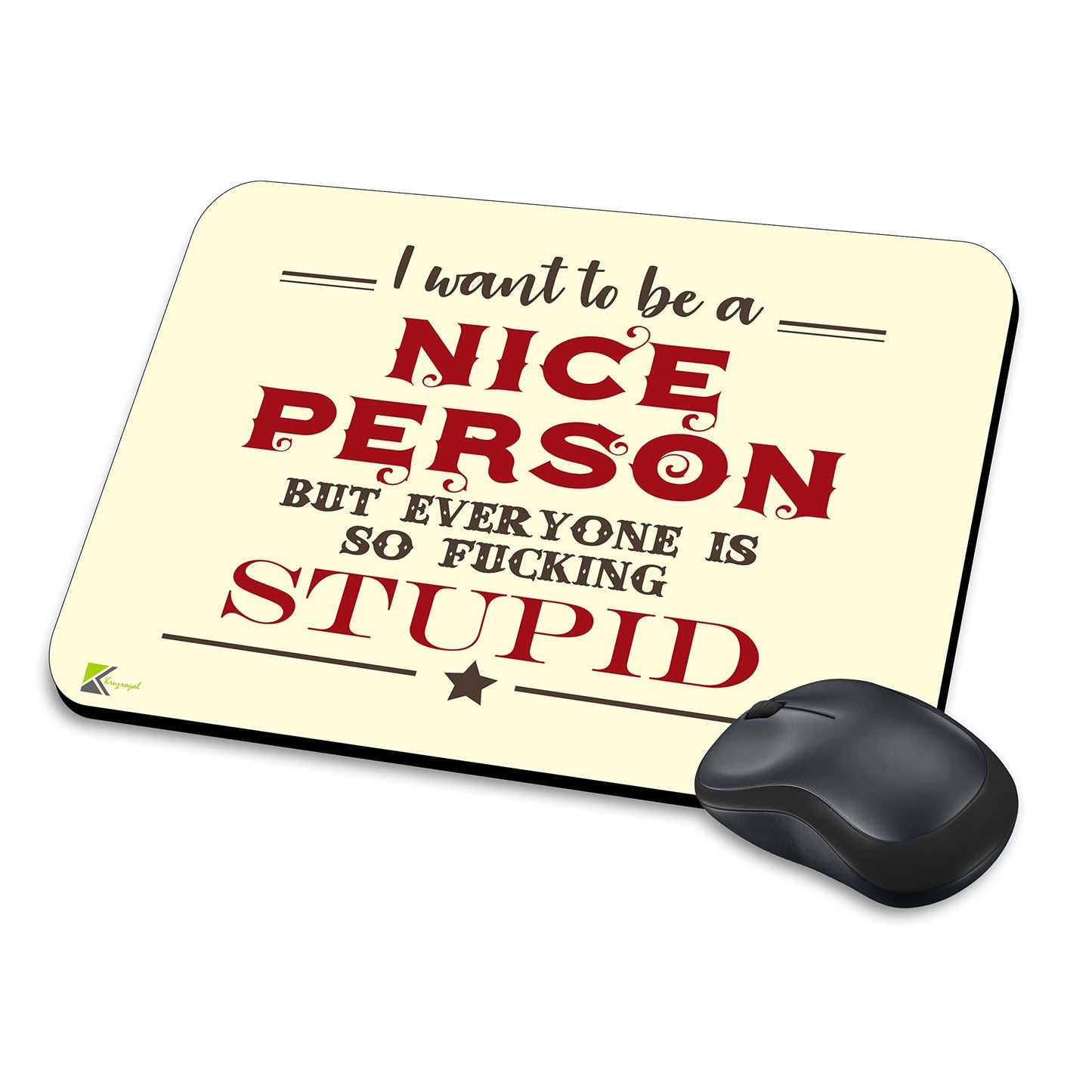 MM242 - I want to be a nice person but everyone is so fuc*ing stupid Funny Novelty Gift Mousemat/MousePad Anti Slip Laptop Computer PC Mouse Mat