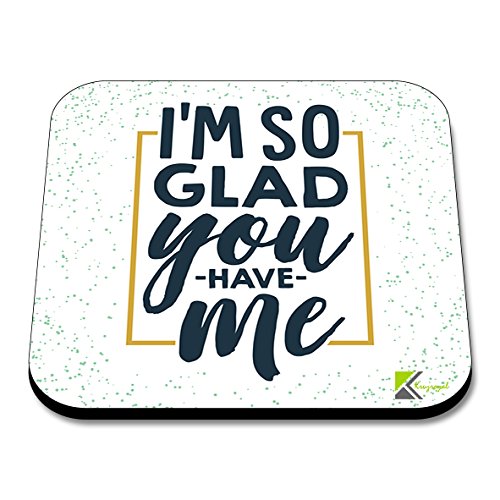 CS129 I'm so Glad You Have me/Valentines Gift Novelty Funny Coffee Tea Drink Gift Glossy MDF Wooden Coaster