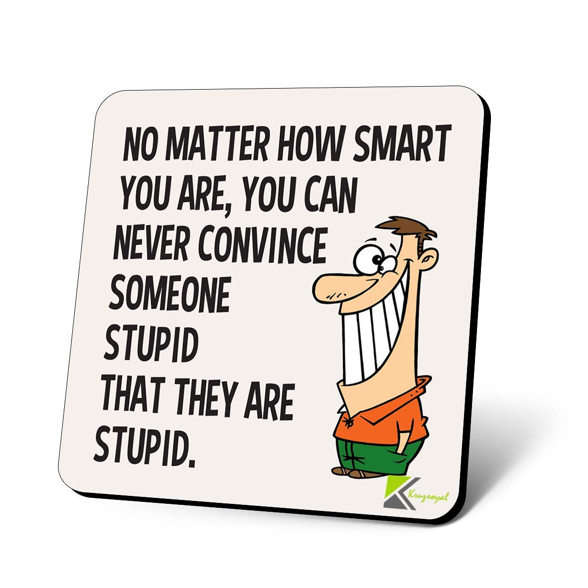 CS1142 No Matter How Smart You are, You can Never Convince Someone Stupid That They are Stupid Novelty Funny Coffee Tea Drink Gift Glossy MDF Wooden Coaster
