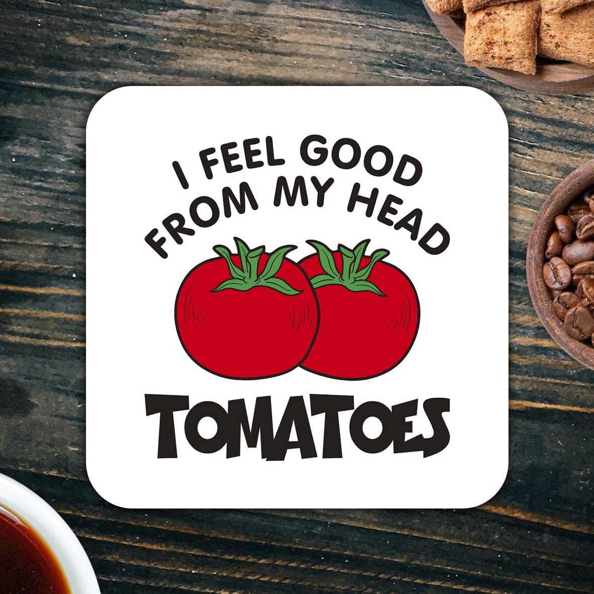 CS405 I Feel Good from My Head Tomatoes Novelty Funny Coffee Tea Drink Gift Glossy MDF Wooden Coaster
