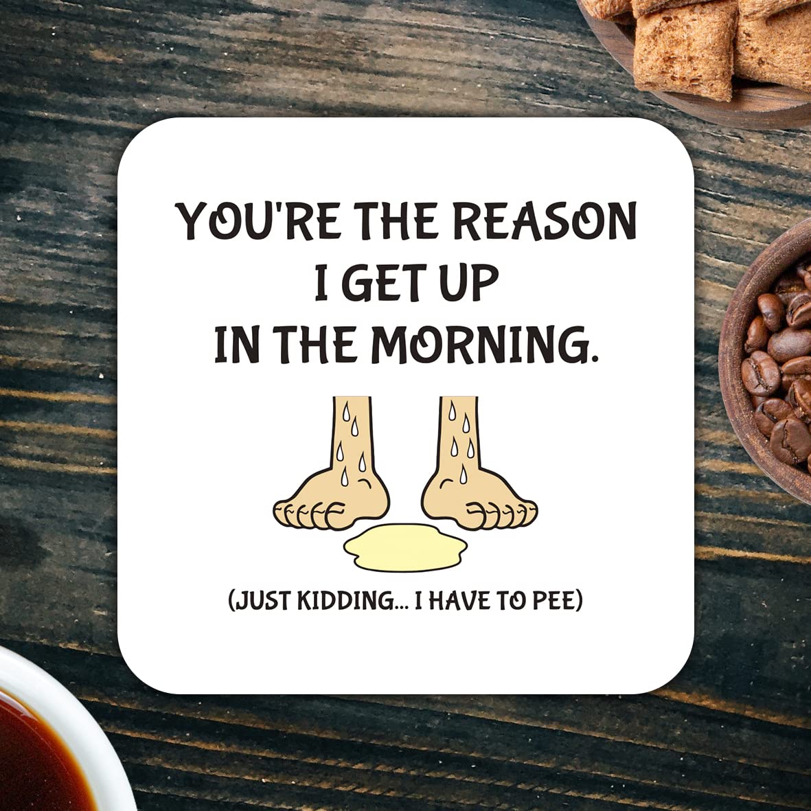 CS753 You're The Reason i get up in The Morning. (just Kidding... i Have to Pee) Novelty Funny Coffee Tea Drink Gift Glossy MDF Wooden Coaster