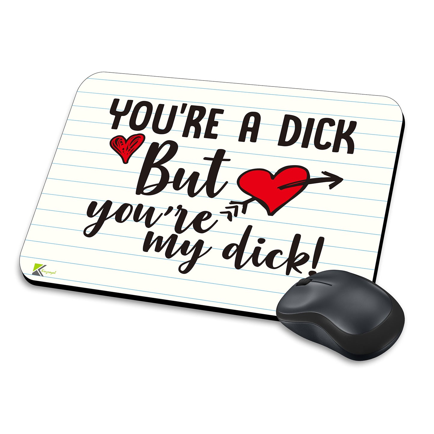 MM232 - You're A Dick But You're My Dick! Funny Novelty Gift Mousemat/MousePad Anti Slip Laptop Computer PC Mouse Mat