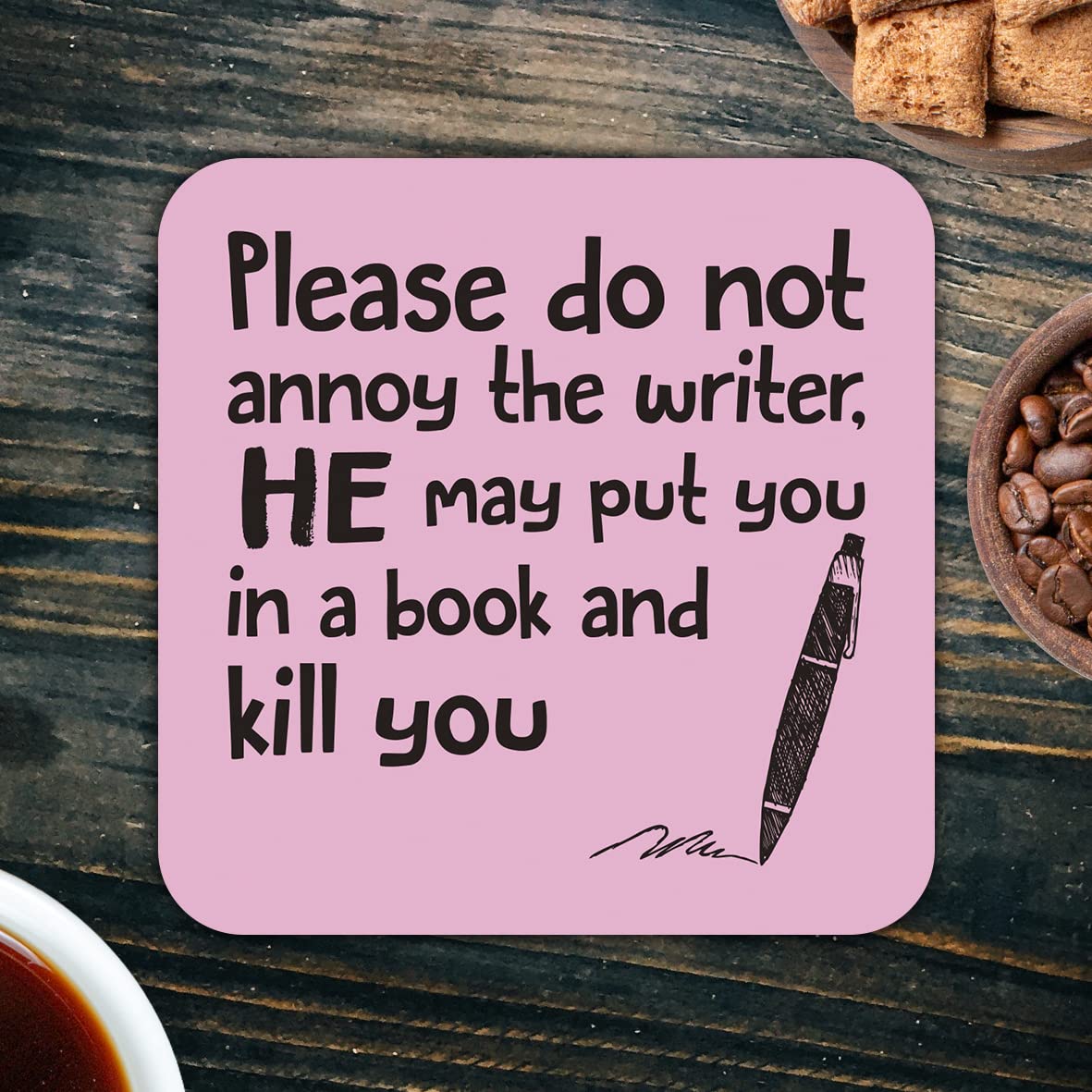 CS680 Please do not Annoy The Writer, He May Put You in a Book and Kill You Novelty Funny Coffee Tea Drink Gift Glossy MDF Wooden Coaster