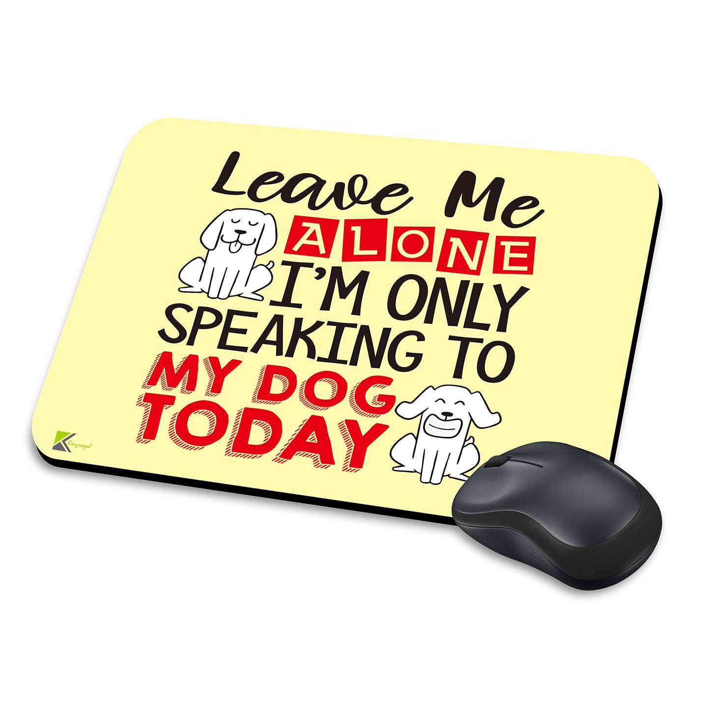 MM086 - Leave me alone I'm only speaking to my dog today Funny Novelty Gift Mousemat/MousePad Anti Slip Laptop Computer PC Mouse Mat