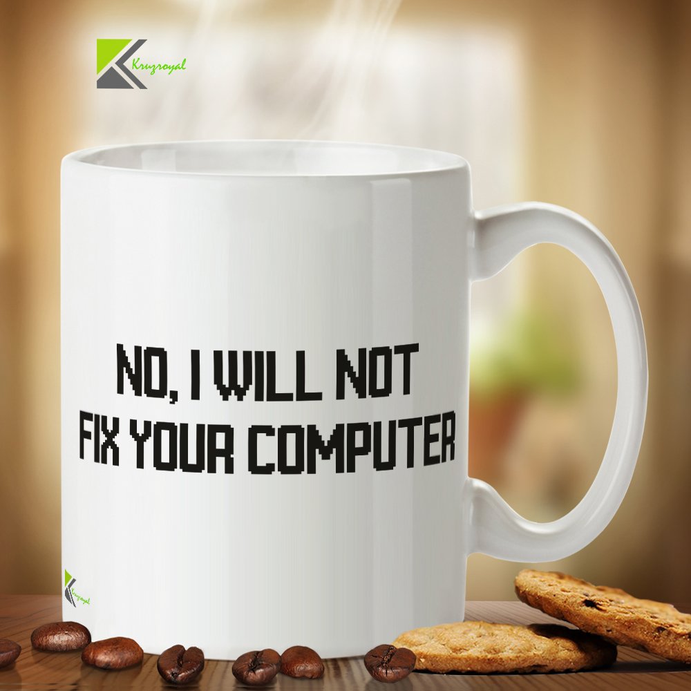 Kruzroyal DZ275 No, I Will not fix Your Computer Funny Novelty Great Gift Idea Coffee Tea Mug