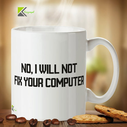 Kruzroyal DZ275 No, I Will not fix Your Computer Funny Novelty Great Gift Idea Coffee Tea Mug