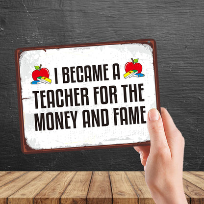 Kruzroyal MP161 I became a teacher for the money and fame Funny Novelty Retro Vintage Metal Wall Sign Plaque 20cm x 15cm