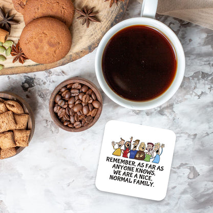 CS754 Remember, as far as Anyone Knows, we are Nice, Normal Family. Novelty Funny Coffee Tea Drink Gift Glossy MDF Wooden Coaster