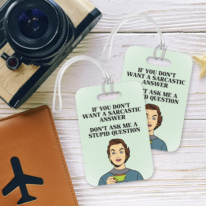 LT103 If You Do Not Want A Sarcastic Answer, Don't Ask Me A Stupid Question Novelty Funny Unique Designer Gift Glossy Plastic Suitcase Luggage Tag