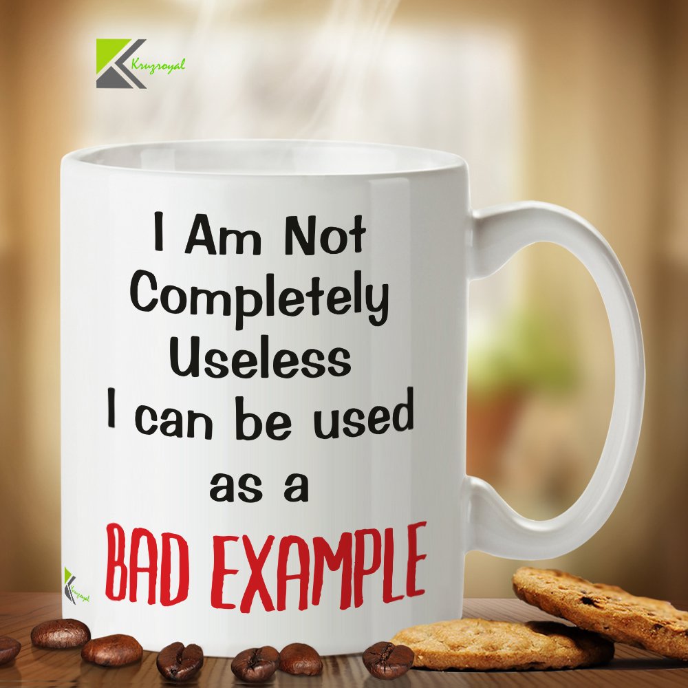 Kruzroyal DZ333 I am not Completely Useless i can be Used as a Bad Example Funny Novelty Great Gift Idea Coffee Tea Mug