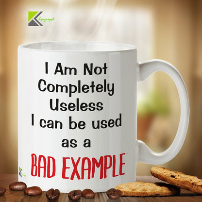 Kruzroyal DZ333 I am not Completely Useless i can be Used as a Bad Example Funny Novelty Great Gift Idea Coffee Tea Mug