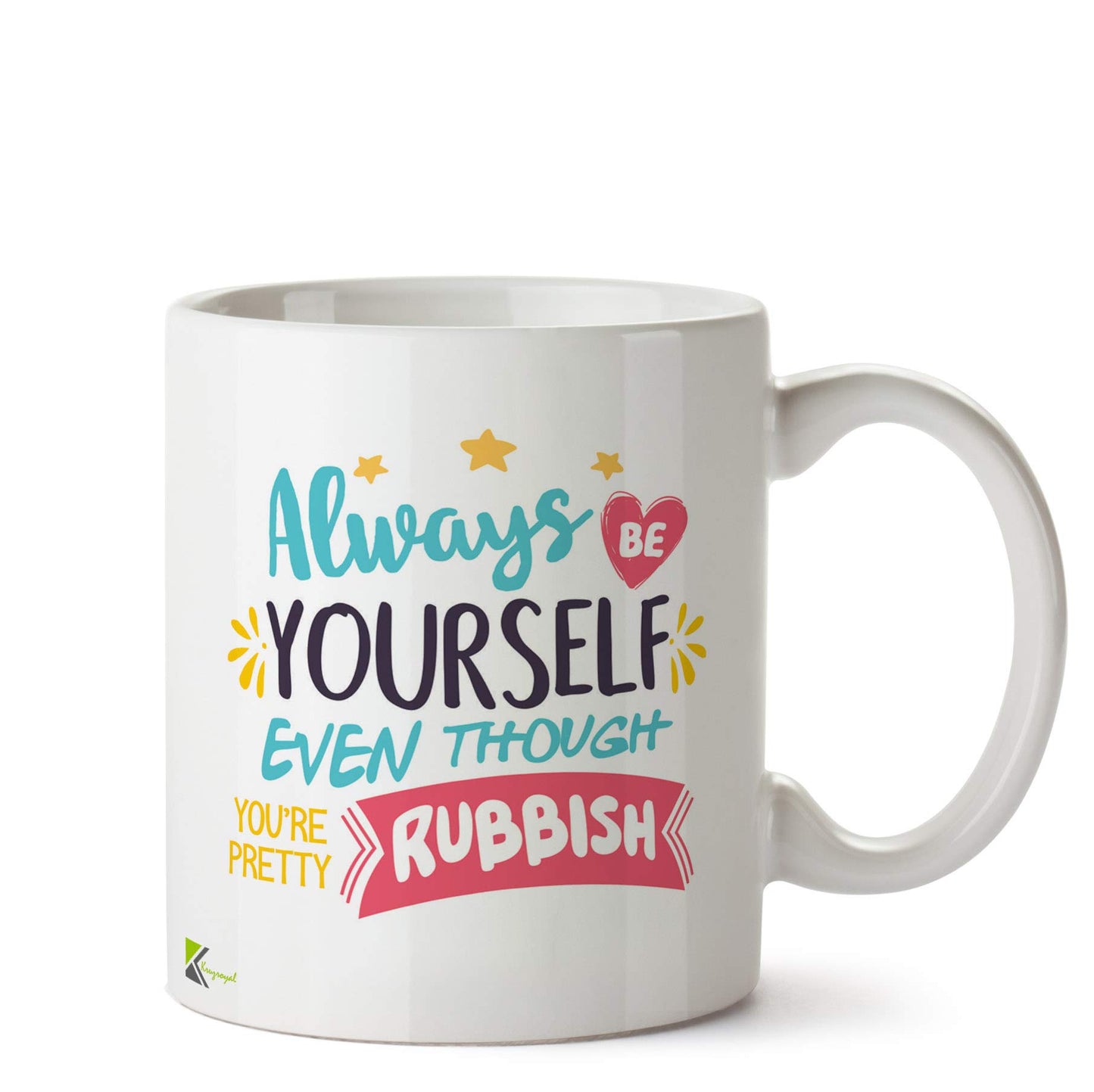 Kruzroyal Always Be Yourself Even Though You're Pretty Rubbish Mug | Funny Humour Sarcastic Gift Ceramic Coffee Tea Cup for Friend, Self-Acceptance