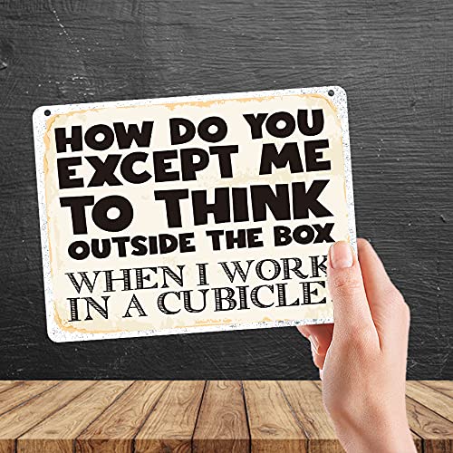 Kruzroyal MP323 HOW DO YOU EXCEPT ME TO THINK OUTSIDE THE BOX,When i work in a cubicle? Funny Novelty Retro Vintage Metal Wall Sign Plaque 20cm x 15cm
