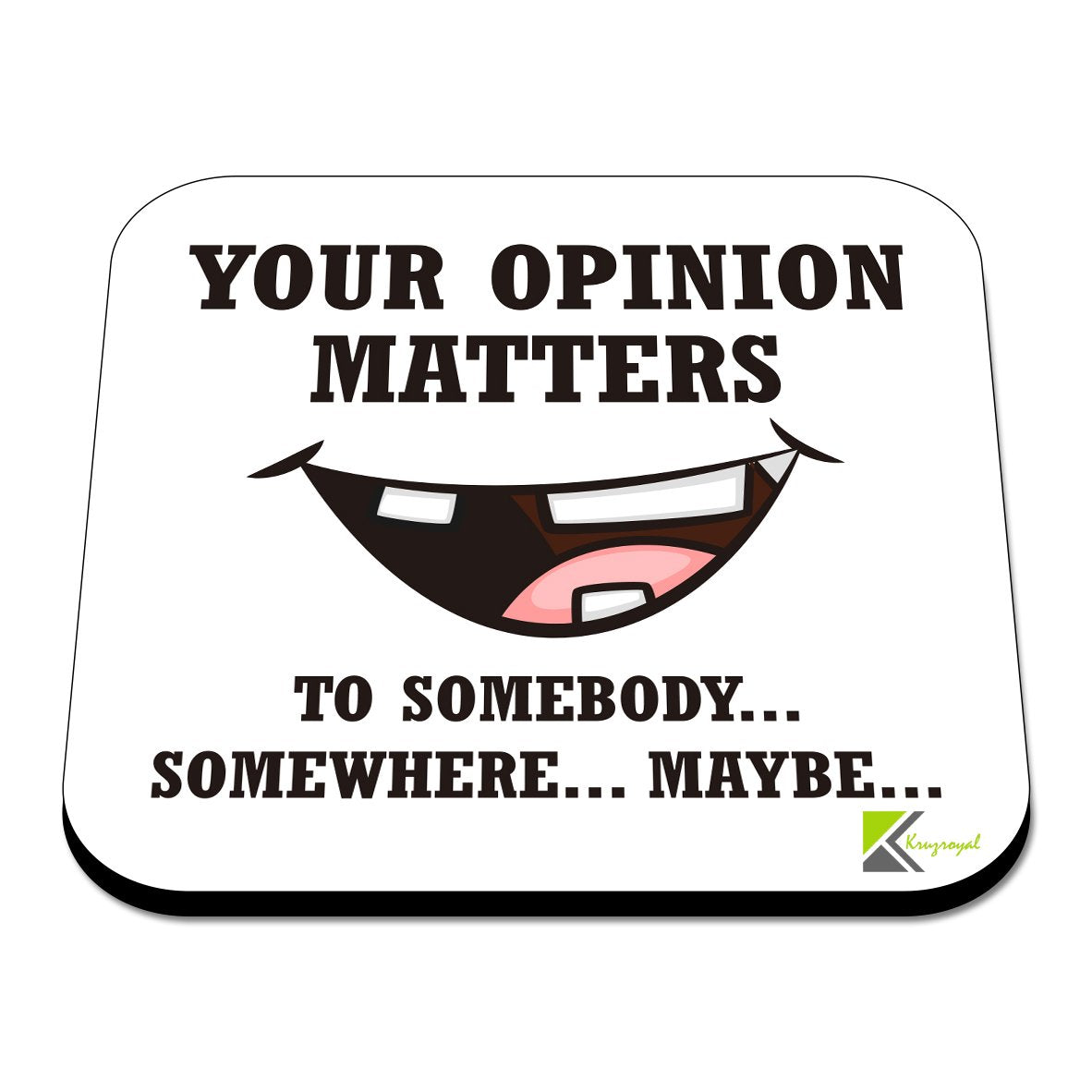 CS551 Your Opinion Matters ... to Somebody...Somewhere...Maybe Novelty Funny Coffee Tea Drink Gift Glossy MDF Wooden Coaster