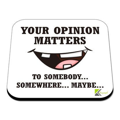 CS551 Your Opinion Matters ... to Somebody...Somewhere...Maybe Novelty Funny Coffee Tea Drink Gift Glossy MDF Wooden Coaster