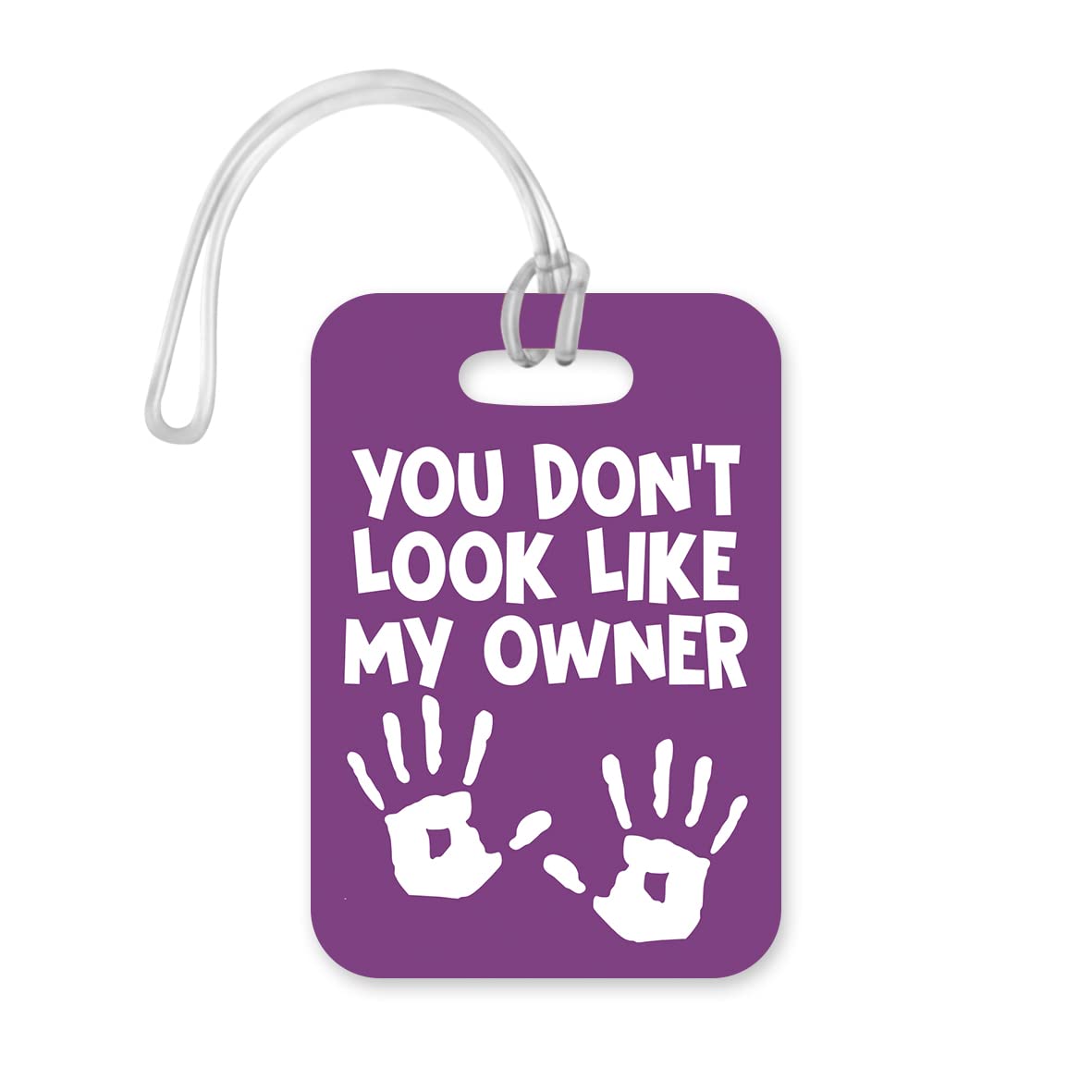 LT040 You Don't Look Like My Owner Novelty Funny Unique Designer Gift Glossy Plastic Suitcase Luggage Tag