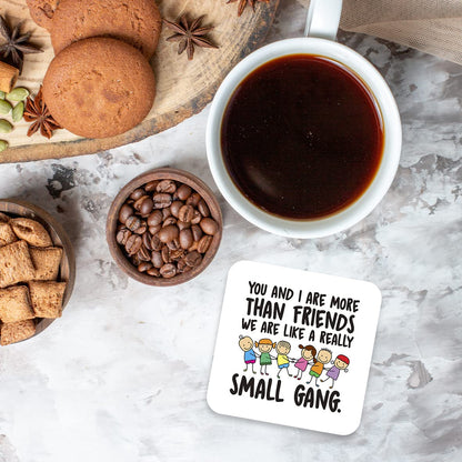 CS424 You and i are More Than Friends, we are Like a Really Small Gang Novelty Funny Coffee Tea Drink Gift Glossy MDF Wooden Coaster