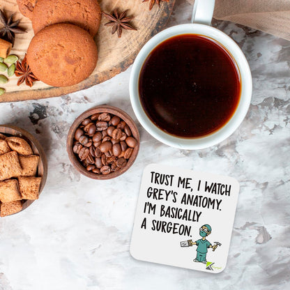 CS834 Trust me, i watch grey's anatomy. I'm basically a surgeon Novelty Funny Coffee Tea Drink Gift Glossy MDF Wooden Coaster | Gifts for Women, Men, Nurses, Doctors