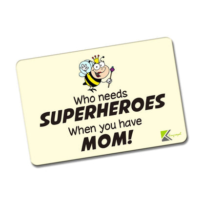 Kruzroyal FM124 Who needs superheroes when you have mom! Novelty Funny Gift Idea Glossy Rectangle Metal Fridge Magnet