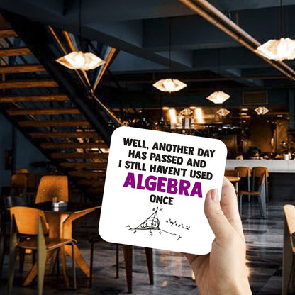 CS725 Well, Another Day has Passed and i Still haven't Used Algebra Once Novelty Funny Coffee Tea Drink Gift Glossy MDF Wooden Coaster