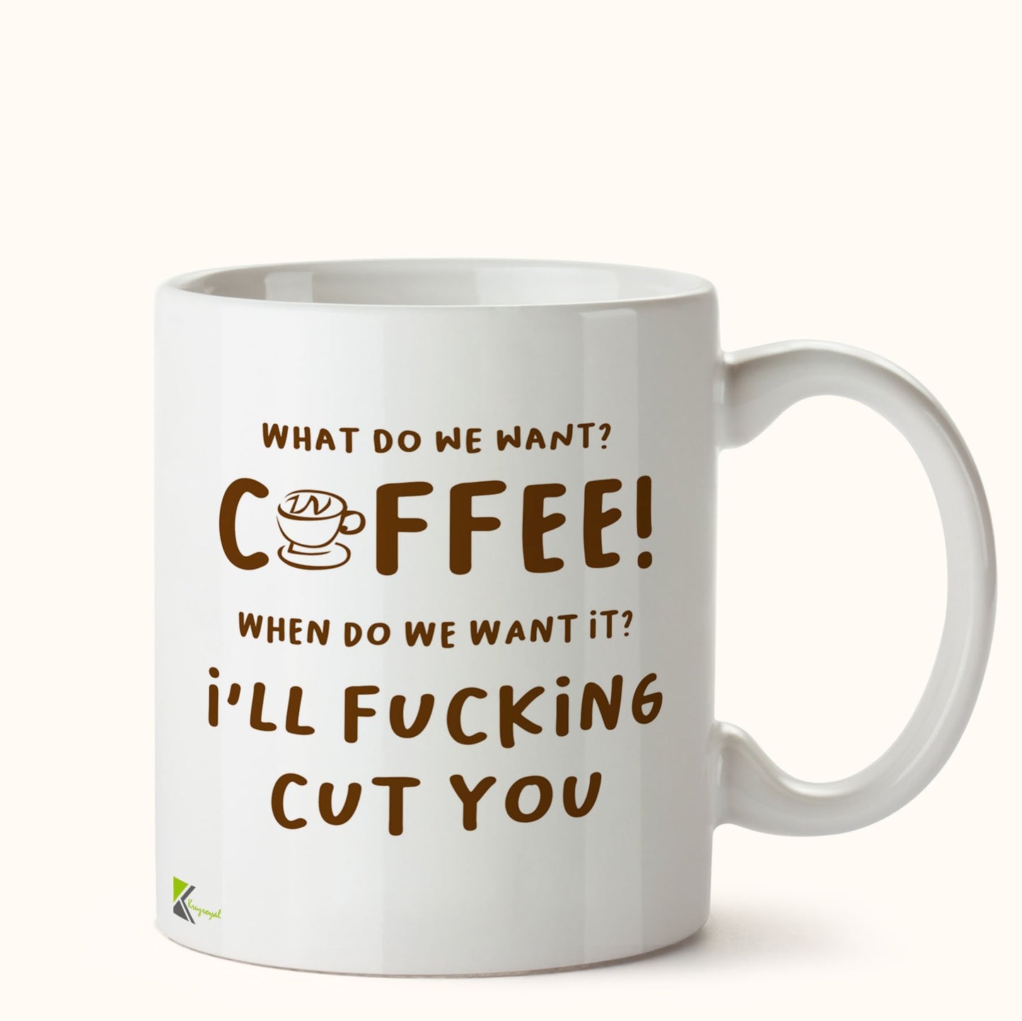 Kruzroyal DZ446 What do we Want? Coffee! When do we Want it ? I'll FUC*ing Cut You Funny Novelty Great Gift Idea Coffee Tea Mug