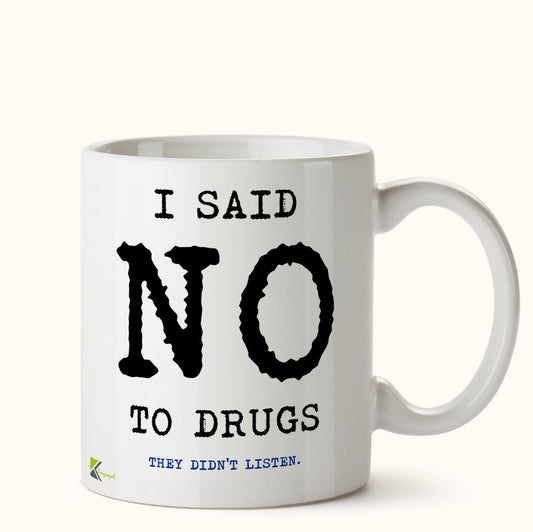 Kruzroyal DZ473 I Said No to Drugs They Didn't Listen Funny Novelty Great Gift Idea Coffee Tea Mug