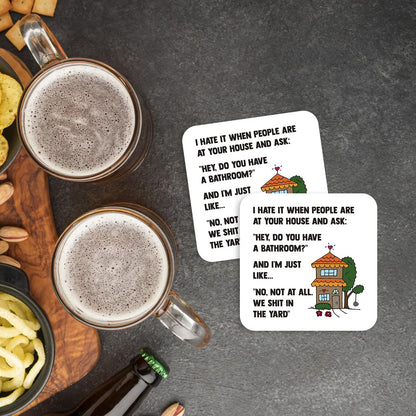 CS791 I Hate it When People are at Your House and Ask : " Hey do You Have a Bathroom?" Novelty Funny Coffee Tea Drink Gift Glossy MDF Wooden Coaster