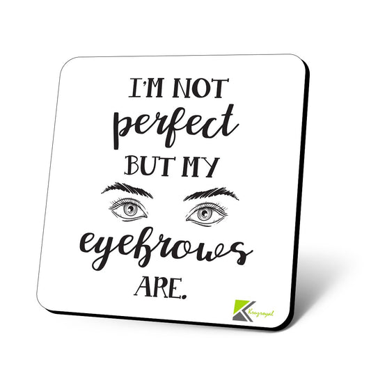 CS972 I'm not Perfect but My Eyebrows are Novelty Funny Coffee Tea Drink Gift Glossy MDF Wooden Coaster