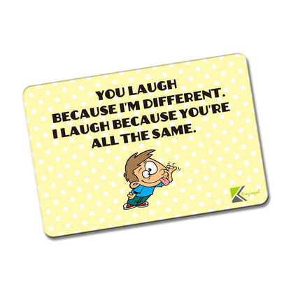Kruzroyal FM162 YOU LAUGH BECAUSE I'M DIFFERENT, I LAUGH BECAUSE YOU'RE ALL THE SAME. Novelty Funny Gift Idea Glossy Rectangle Metal Fridge Magnet