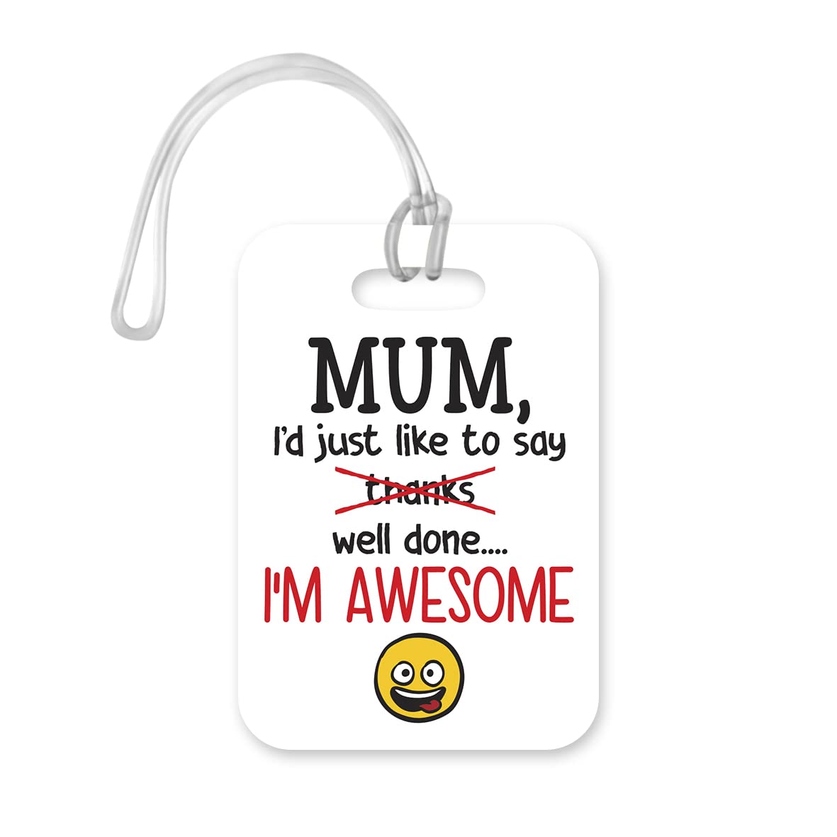 LT179 Mum, I'd Just Like to Say Well Done... I'm Awesome Novelty Funny Unique Designer Gift Glossy Plastic Suitcase Luggage Tag