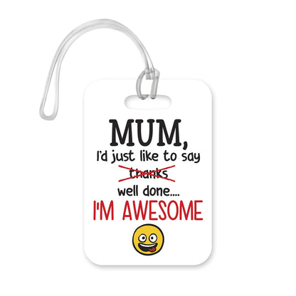 LT179 Mum, I'd Just Like to Say Well Done... I'm Awesome Novelty Funny Unique Designer Gift Glossy Plastic Suitcase Luggage Tag