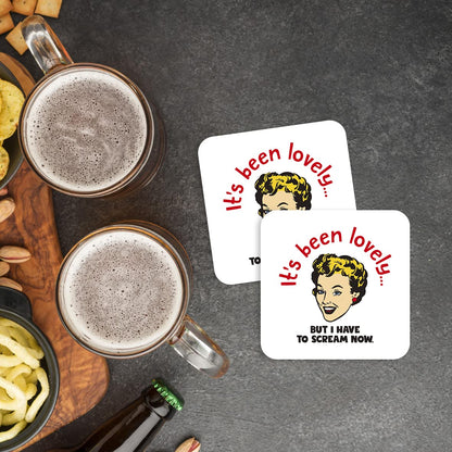 CS470 It's Been Lovely but i Have to Scream Now Novelty Funny Coffee Tea Drink Gift Glossy MDF Wooden Coaster