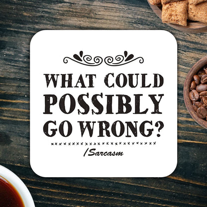 CS562 What could possibly go wrong? Sarcasm Novelty Funny Coffee Tea Drink Gift Glossy MDF Wooden Coaster