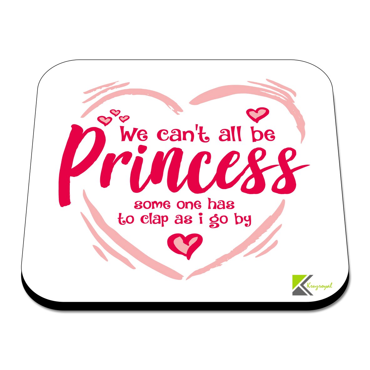 CS488 We Can't All be Princess Someone has to clap as i go by Novelty Funny Coffee Tea Drink Gift Glossy MDF Wooden Coaster