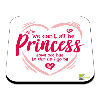 CS488 We Can't All be Princess Someone has to clap as i go by Novelty Funny Coffee Tea Drink Gift Glossy MDF Wooden Coaster