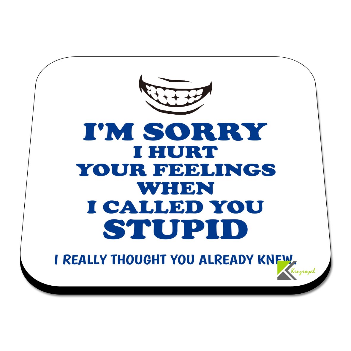 CS480 I'm Sorry i Hurt Your Feelings When i Called You Stupid, i Really Thought You Already Knew Novelty Funny Coffee Tea Drink Gift Glossy MDF Wooden Coaster