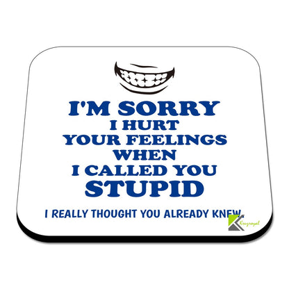 CS480 I'm Sorry i Hurt Your Feelings When i Called You Stupid, i Really Thought You Already Knew Novelty Funny Coffee Tea Drink Gift Glossy MDF Wooden Coaster