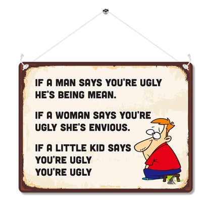 Kruzroyal MP106 If a man says you're ugly he's being mean. If a little kid says you're ugly, you're ugly Funny Novelty Retro Vintage Metal Wall Sign Plaque 20cm x 15cm